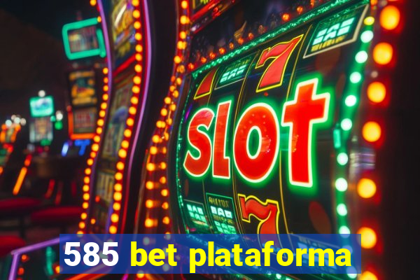 585 bet plataforma